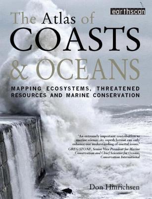 Book cover of The Atlas Of Coasts And Oceans: Mapping The World's Marine Areas by Don Hinrichsen