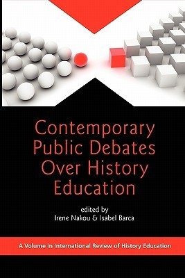 Book cover of Contemporary Public Debates Over History Education by Irene Nakou (Ed.), Isabel Barca (Ed.)