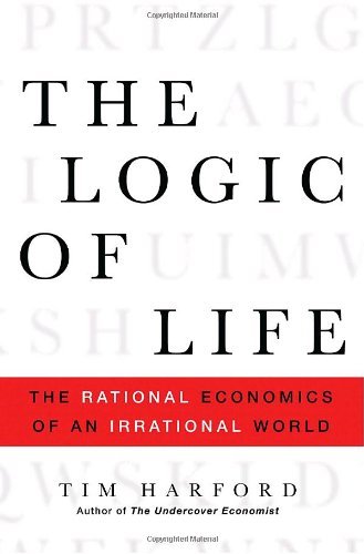Book cover of The Logic Of Life: The Rational Economics Of An Irrational World by Tim Harford
