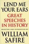 Book cover of Lend Me Your Ears: Great Speeches in History by William Safire (Ed.)