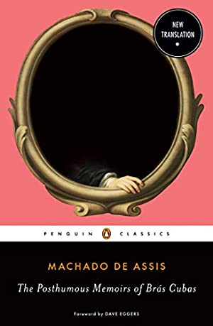 Book cover of The Posthumous Memoirs of Brás Cubas by Machado de Assis, Flora Thomson-DeVeaux (Translation), Dave Eggers (Foreword)