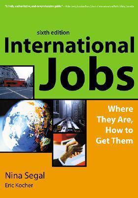 Book cover of International Jobs: Where They Are and How to Get Them, Sixth Edition by Eric Kocher, Nina Segal