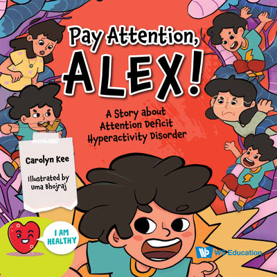 Book cover of Pay Attention, Alex!: A Story About Attention Deficit Hyperactivity Disorder by Carolyn Kee, Uma Bhojraj (Contrib.)