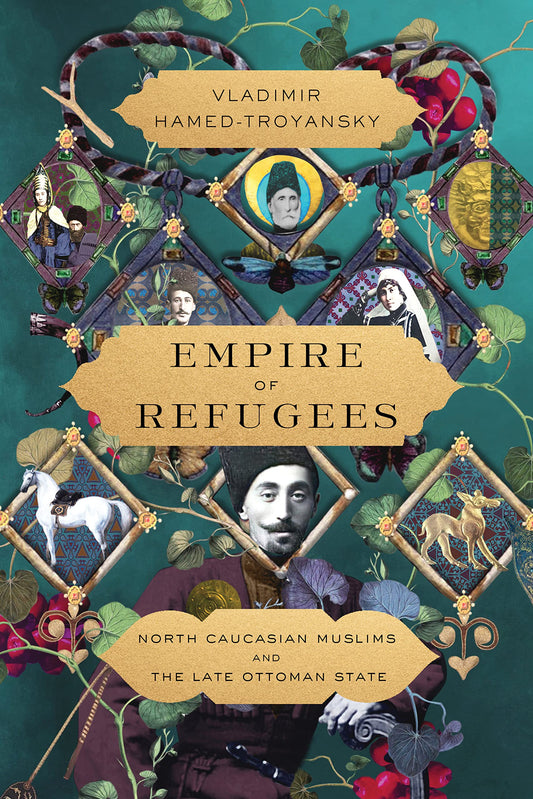 Book cover of Empire Of Refugees: North Caucasian Muslims And The Late Ottoman State by Vladimir Hamed-Troyansky