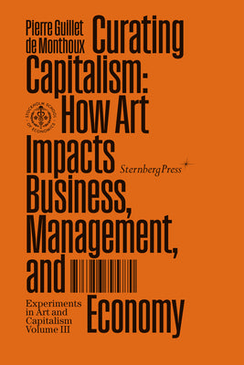 Book cover of Curating Capitalism: How Art Impacts Business, Management, And Economy by Pierre Guillet de Monthoux