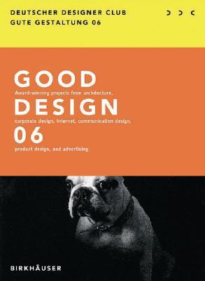 Book cover of Gute Gestaltung 06 / Good Design 06 (Gute Gestaltung Good Design, 2006) by German Designer Club Designer Club Deutscher Designer Club Princeton Architectural Press