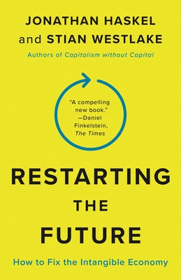Book cover of Restarting The Future: How To Fix The Intangible Economy by Jonathan Haskel, Stian Westlake