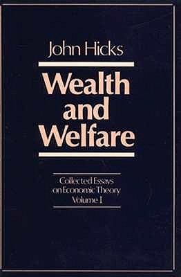 Book cover of Collected Essays On Economic Theory, Volume 1: Wealth And Welfare by John R. Hicks