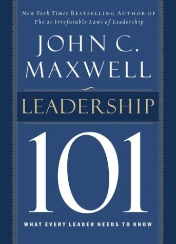 Book cover of Leadership 101: What Every Leader Needs To Know by John C. Maxwell