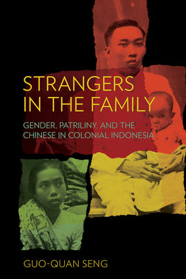 Book cover of Strangers In The Family: Gender, Patriliny, And The Chinese In Colonial Indonesia by Guo-Quan Seng