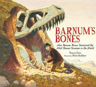 Book cover of Barnum's Bones: How Barnum Brown Discovered the Most Famous Dinosaur in the World by Tracey E. Fern, Boris Kulikov (Illus.)