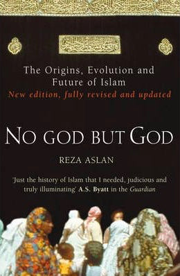 Book cover of No God But God: The Origins, Evolution, And Future Of Islam by Reza Aslan