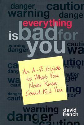 Book cover of Everything Is Bad for You by David S. French
