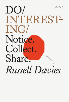 Book cover of Do Interesting: Notice. Collect. Share. by Russell Davies