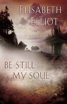 Book cover of Be Still My Soul by Elisabeth Elliot