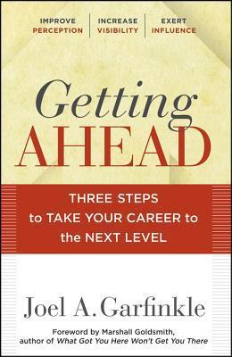 Book cover of Getting Ahead: Three Steps To Take Your Career To The Next Level by Joel A. Garfinkle