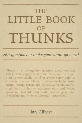 Book cover of The Little Book Of Thunks: 260 Questions To Make Your Brain Go Ouch! by Ian Gilbert