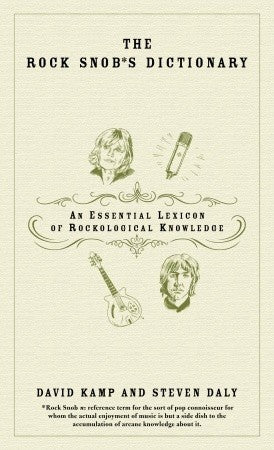 Book cover of The Rock Snobs Dictionary: An Essential Lexicon Of Rockological Knowledge by David Kamp, Steven Daly