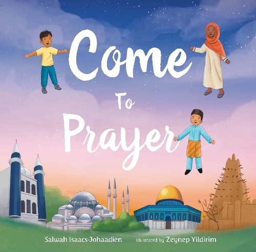 Book cover of Come To Prayer by Salwah Isaacs-Johaadien, Zeynep Yıldırım (Illus.)