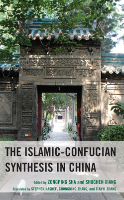 Book cover of The Islamic-Confucian Synthesis In China by Cheuk Yin Lee (Contrib.), Sachiko Murata (Foreword), Stephen Nashef (Trans.), Chongning Zhang (Trans.), Tianyi Zhang (Trans.), Yihong Liu (Contrib.), Mingliang Ma (Contrib.), Guiping Yang (Contrib.), Zongping Sha (Ed.), Shuchen Xiang (Ed.)
