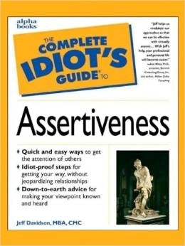 Book cover of The Complete Idiot's Guide To Assertiveness by Jeff Davidson