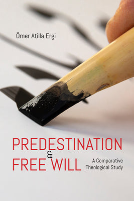 Book cover of Predestination And Free Will: A Comparative Theological Study by Omer Atilla Ergi