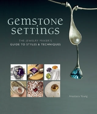 Book cover of Gemstone Settings: The Jewelry Maker's Guide to Styles & Techniques by Anastasia Young