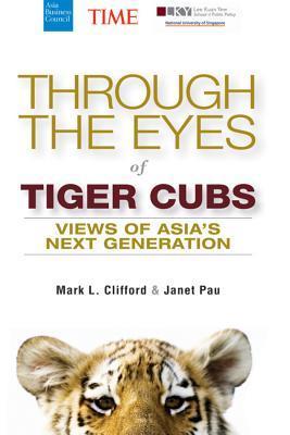 Book cover of Through The Eyes Of Tiger Cubs: Views Of Asia's Next Generation by Mark L. Clifford, Janet Pau