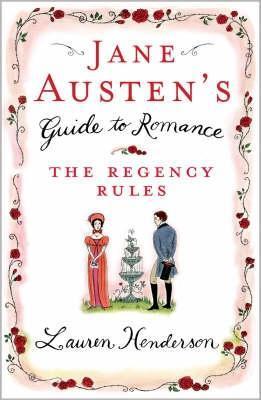 Book cover of Jane Austen's Guide To Romance: The Regency Rules by Lauren Henderson