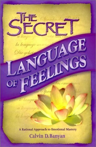 Book cover of The Secret Language Of Feelings A Rational Approach To Emotional Mastery by Calvin D. Banyan