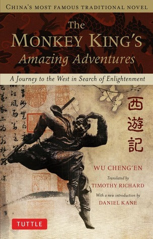 Book cover of The Monkey King's Amazing Adventures: A Journey to the West in Search of Enlightenment. China's Most Famous Traditional Novel by Timothy Richard (Retelling), Wu Cheng'en (Original Story), Daniel Kane