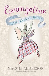 Book cover of Evangeline: The Wish Keeper's Helper by Maggie Alderson, Claire Fletcher (Illus.)