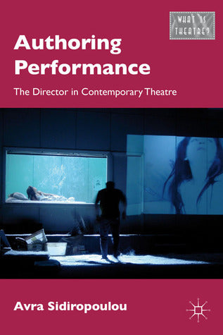 Book cover of Authoring Performance: The Director in Contemporary Theatre by Avra Sidiropoulou