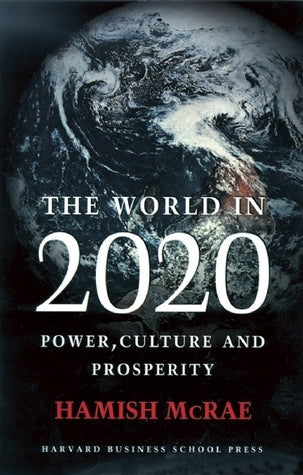 Book cover of The World In 2020: Power, Culture And Prosperity by Hamish McRae