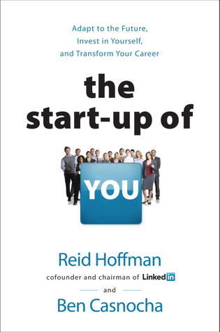 Book cover of The Startup of You (Revised and Updated): Adapt, Take Risks, Grow Your Network, And Transform Your Career by Reid Hoffman, Ben Casnocha