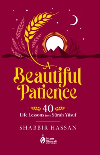Book cover of A Beautiful Patience: 40 Life Lessons From Surah Yusuf by Shabbir Hassan