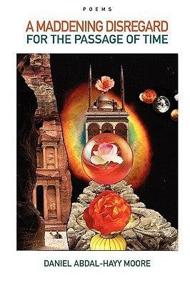 Book cover of A Maddening Disregard For The Passage Of Time / Poems by Daniel Abdal-Hayy Moore