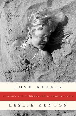 Book cover of Love Affair: A Memoir Of A Forbidden Father-Daughter Union by Leslie Kenton