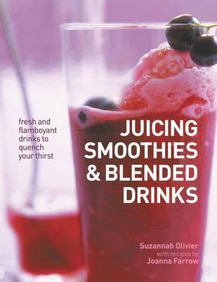 Book cover of Juicing, Smoothies, & Blended Drinks by Linda Tubby, Suzannah Olivier