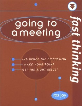 Book cover of Going to a Meeting: Influence the Discussion, Make Your Point, Get the Right Result by Ros Jay