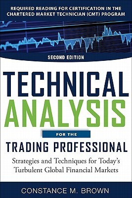 Book cover of Technical Analysis For The Trading Professional, Second Edition: Strategies And Techniques For Today’s Turbulent Global Financial Markets by Constance Brown