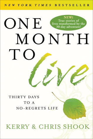 Book cover of One Month To Live: Thirty Days To A No-Regrets Life by Kerry Shook, Chris Shook