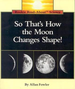 Book cover of So That's How the Moon Changes Shape! by Allan Fowler