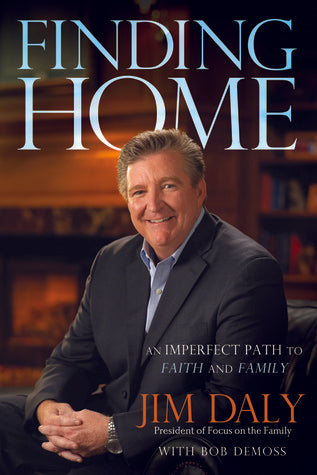 Book cover of Finding Home: An Imperfect Path To Faith And Family by Jim Daly