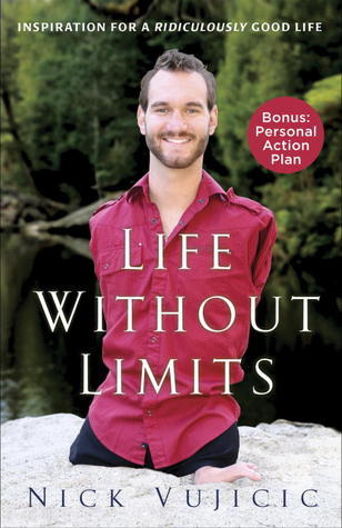Book cover of Life Without Limits: Inspiration For A Ridiculously Good Life by Nick Vujicic