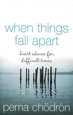 Book cover of When Things Fall Apart: Heart Advice For Difficult Times by Pema Chödrön