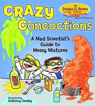 Book cover of Crazy Concoctions: A Mad Scientist's Guide To Messy Mixtures by Jordan D. Brown