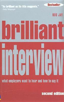 Book cover of Brilliant Interview: What Employers Want To Hear You Say And How To Say It by Ros Jay