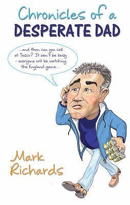 Book cover of Chronicles Of A Desperate Dad by Mark  Richards