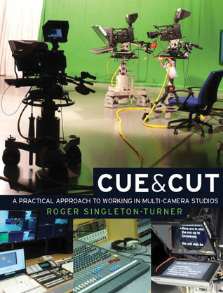 Book cover of Cue And Cut: A Practical Approach To Working In Multi-Camera Studios by Roger Singleton-Turner